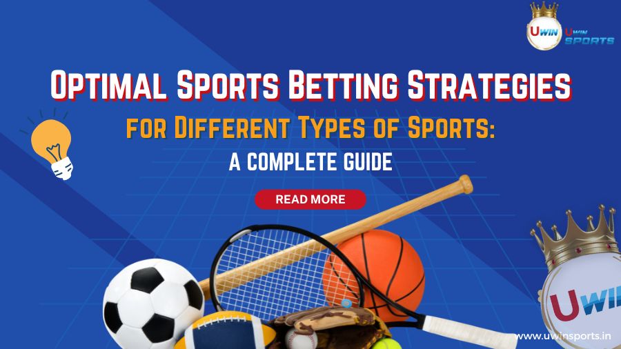 Mastering Optimal Sports Betting Strategies for Different Types of Sports: Complete Guide
