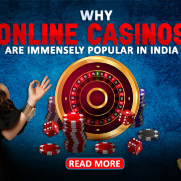 Top Reasons why Online Casino Games are Immensely Popular in India